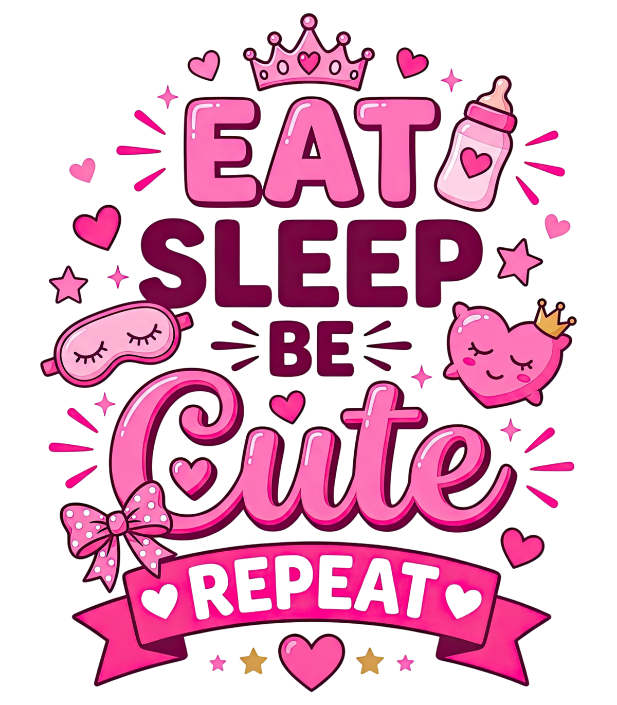 Eat Sleep and be Cute