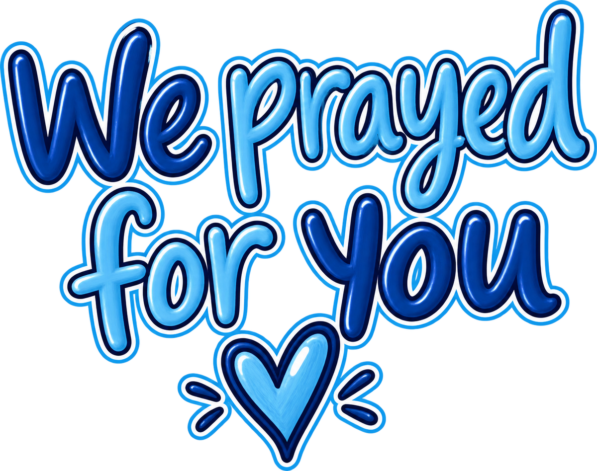 We Prayed for you