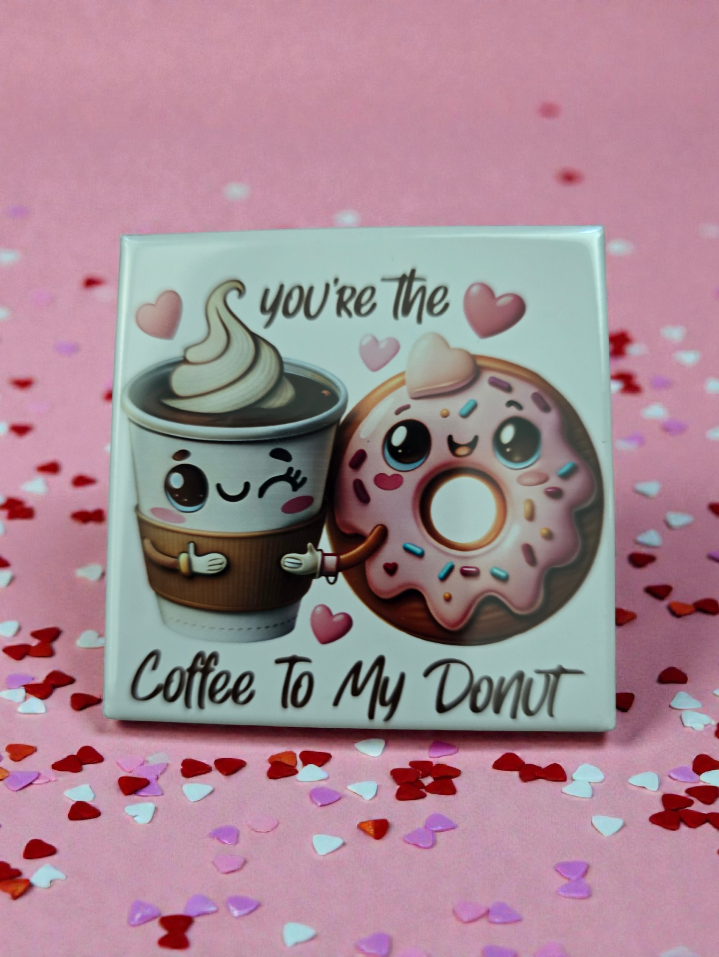 YOU'RE THE COFFEE TO MY DONUT