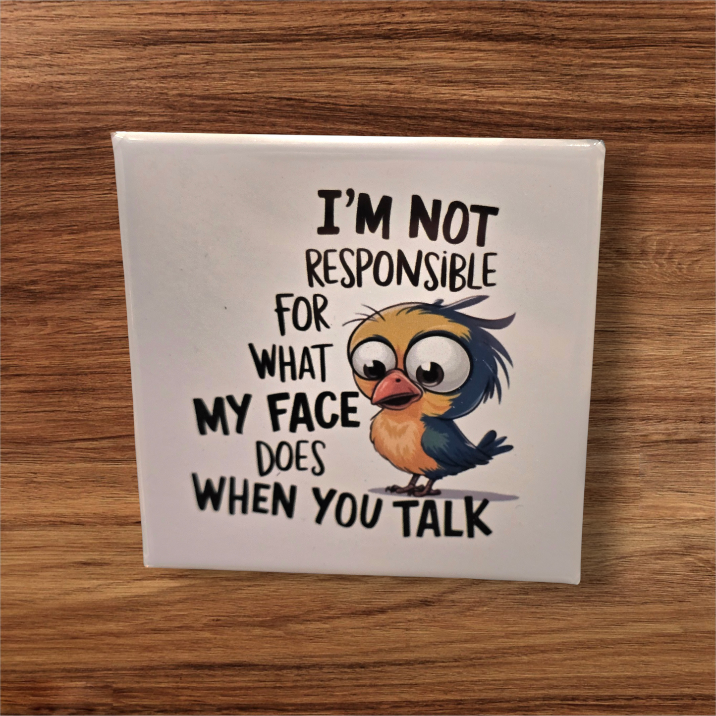 I'm Not Responsible For What My Face Does