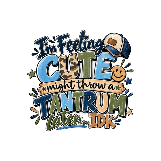 I'm Feeling Cute might throw a Tantrum