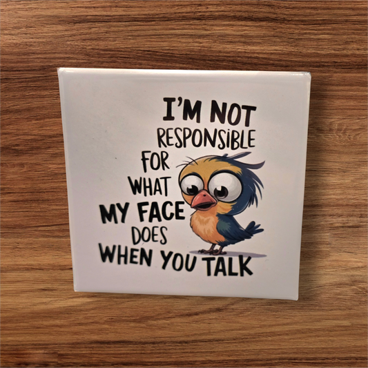 I'm Not Responsible For What My Face Does